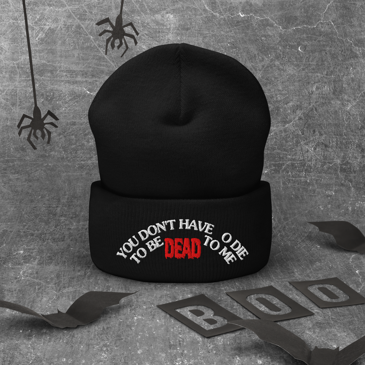 You Don't Have To Die To Be Dead To Me Cuffed Beanie