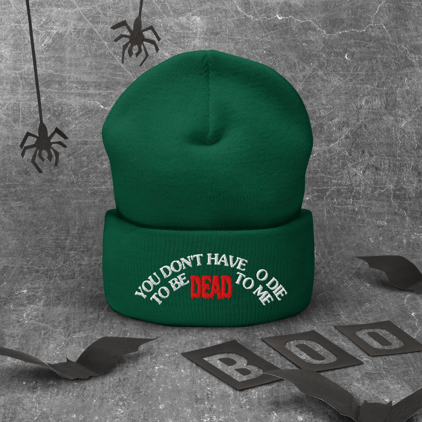 You Don't Have To Die To Be Dead To Me Cuffed Beanie