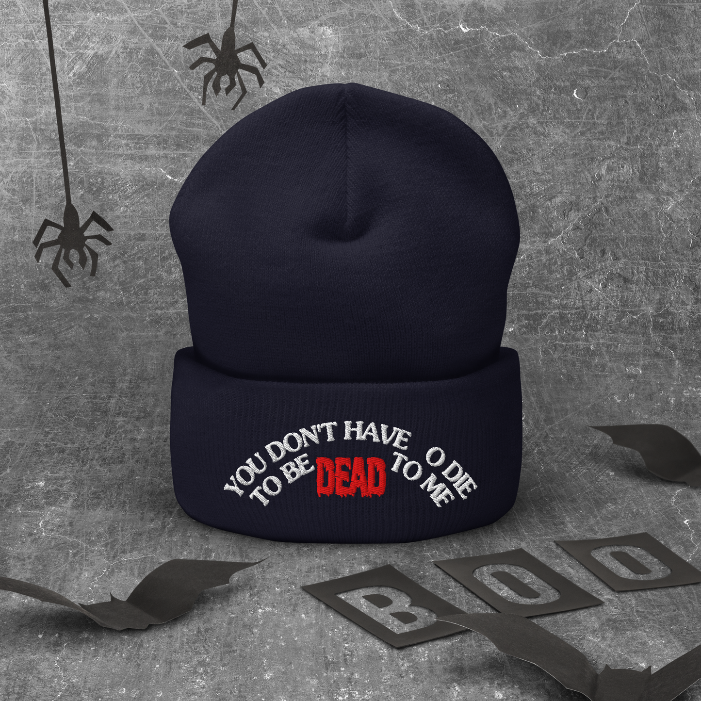 You Don't Have To Die To Be Dead To Me Cuffed Beanie