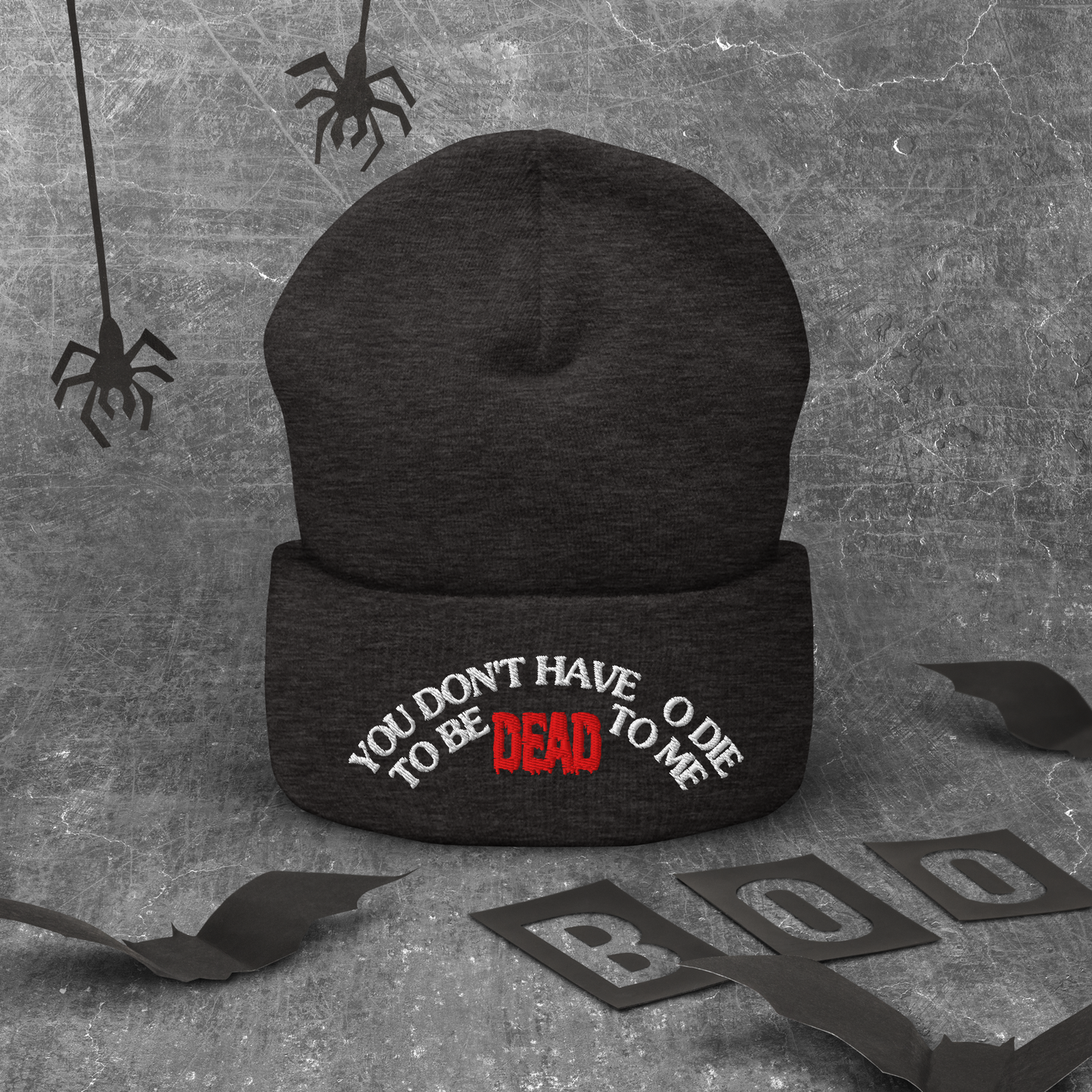 You Don't Have To Die To Be Dead To Me Cuffed Beanie