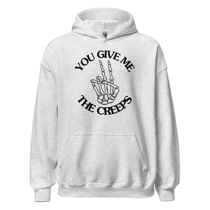 You Give Me The Creeps Unisex Hoodie