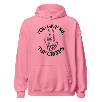 You Give Me The Creeps Unisex Hoodie