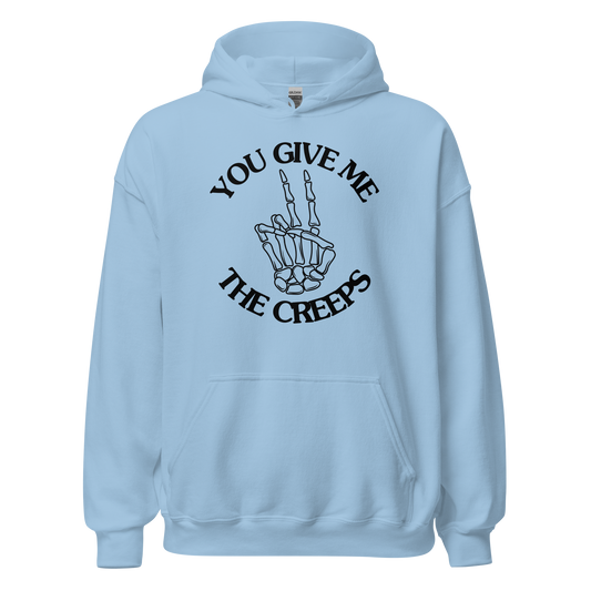 You Give Me The Creeps Unisex Hoodie
